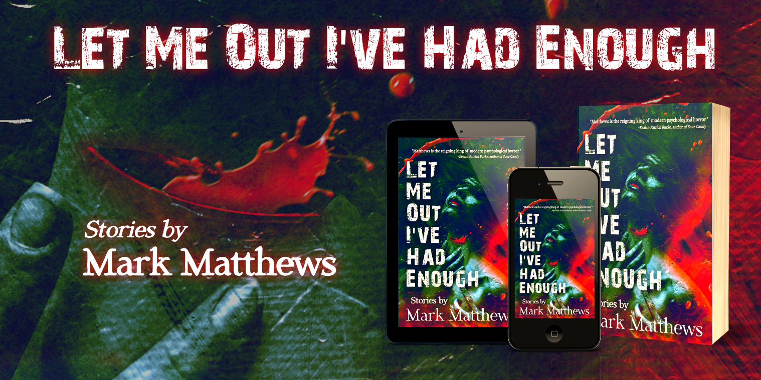 Guest Post: Let Me Out I've Had Enough by Mark Matthews