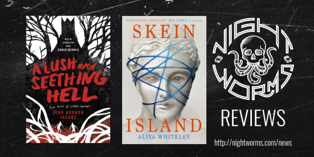 BOOK REVIEW: Kallie Reviews A LUSH AND SEETHING HELL by John Hornor Jacobs and SKEIN ISLAND by Aliya Whiteley