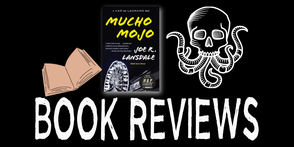 Book Review: MUCHO MOJO by Joe R. Lansdale | BIG Hap & Leonard Read Along with Mother Horror
