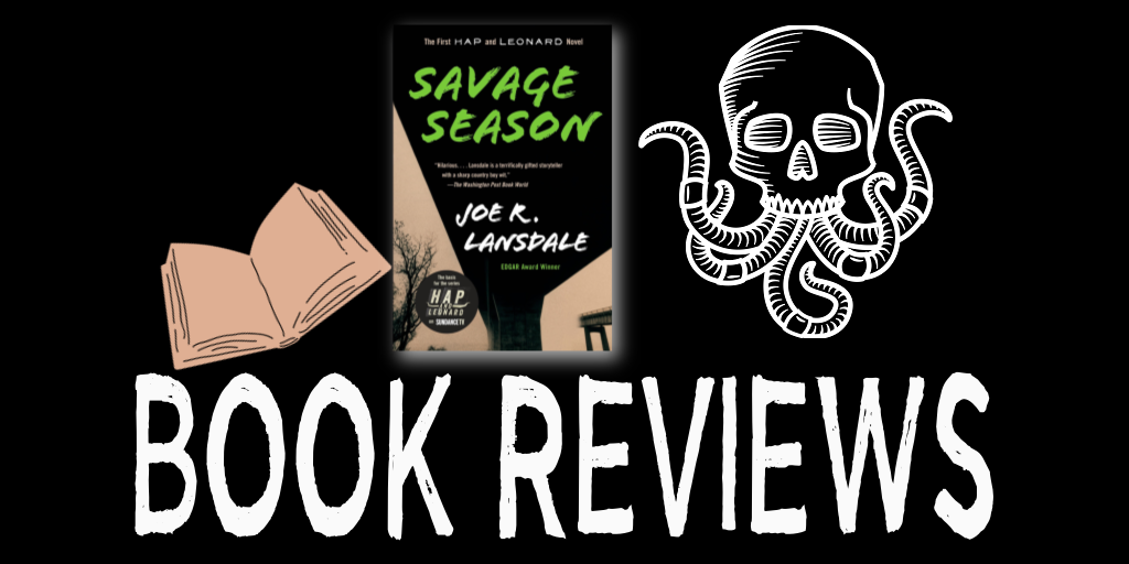 Book Review: SAVAGE SEASON by Joe Lansdale | BIG Hap & Leonard Read Along with Mother Horror
