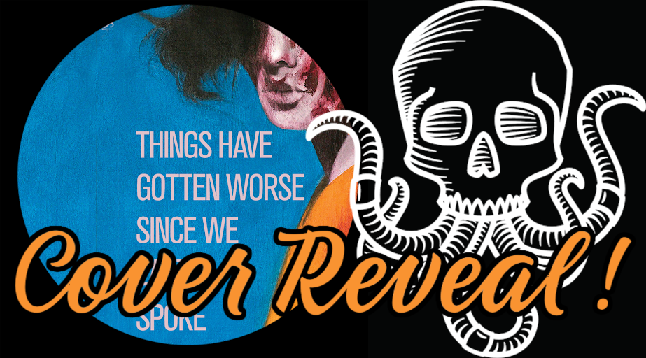 Cover Reveal: THINGS HAVE GOTTEN WORSE SINCE WE LAST SPOKE by Eric LaRocca