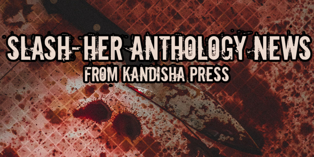 SLASH-HER Anthology News from Kandisha Press