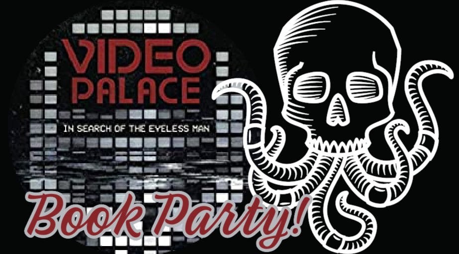 Night Worms Book Party: VIDEO PALACE: In Search of the Eyeless Man by Dr. Maynard Wills