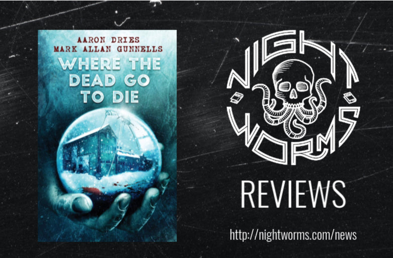BOOK REVIEW: Side by Side Reviews of WHERE THE DEAD GO TO DIE by Aaron Dries and Mark Allan Gunnells